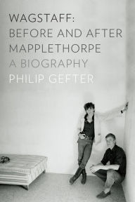 Title: Wagstaff: Before and After Mapplethorpe: A Biography, Author: Philip Gefter