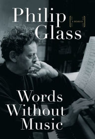 Title: Words Without Music: A Memoir, Author: Philip Glass