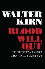 Title: Blood Will Out: The True Story of a Murder, a Mystery, and a Masquerade, Author: Walter Kirn
