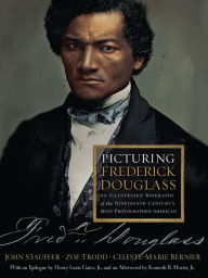 Title: Picturing Frederick Douglass: An Illustrated Biography of the Nineteenth Century's Most Photographed American, Author: John Stauffer