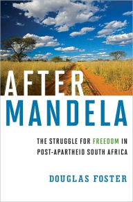 Title: After Mandela: The Struggle for Freedom in Post-Apartheid South Africa, Author: Douglas Foster