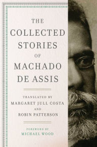 Title: The Collected Stories of Machado de Assis, Author: Joaquim Maria Machado de Assis