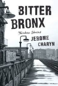 Title: Bitter Bronx: Thirteen Stories, Author: Jerome Charyn