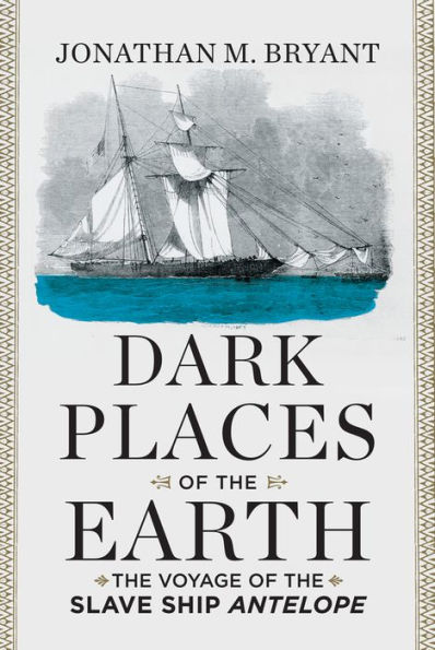 Dark Places of the Earth: Voyage Slave Ship Antelope