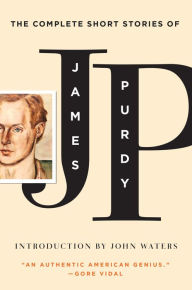 Title: The Complete Short Stories of James Purdy, Author: James Purdy