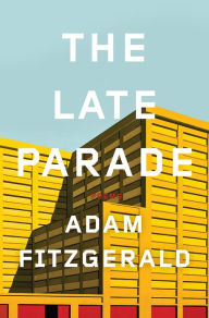 Title: The Late Parade: Poems, Author: Adam Fitzgerald