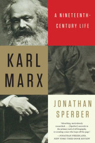 Title: Karl Marx: A Nineteenth-Century Life, Author: Jonathan Sperber