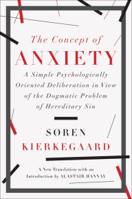 Title: The Concept of Anxiety: A Simple Psychologically Oriented Deliberation in View of the Dogmatic Problem of Hereditary Sin, Author: Søren Kierkegaard