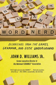 Title: Word Nerd: Dispatches from the Games, Grammar, and Geek Underground, Author: John D. Williams Jr