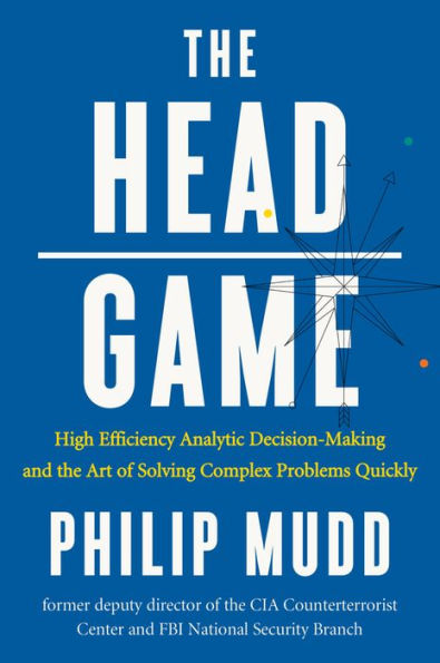 the HEAD Game: High-Efficiency Analytic Decision Making and Art of Solving Complex Problems Quickly