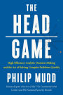 The HEAD Game: High-Efficiency Analytic Decision Making and the Art of Solving Complex Problems Quickly
