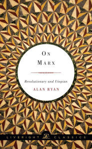 Title: On Marx: Revolutionary and Utopian, Author: Alan Ryan