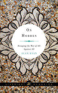 Title: On Hobbes: Escaping the War of All Against All (Liveright Classics), Author: Alan Ryan