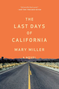 Title: The Last Days of California: A Novel, Author: Mary Miller