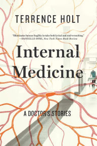 Title: Internal Medicine: A Doctor's Stories, Author: Terrence Holt