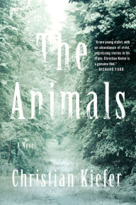 Title: The Animals: A Novel, Author: Christian Kiefer