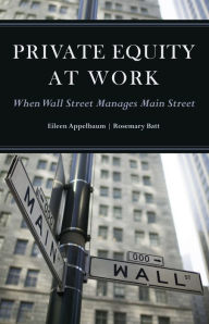 Title: Private Equity at Work: When Wall Street Manages Main Street, Author: Eileen Appelbaum