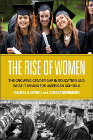 Title: The Rise of Women: The Growing Gender Gap in Education and What it Means for American Schools, Author: Thomas A. DiPrete