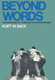 Title: Beyond Words: The Story of Sensitivity Training and the Encounter Movement, Author: Kurt W. Back