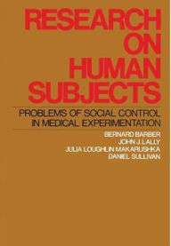 Title: Research on Human Subjects: Problems of Social Control in Medical Experimentation, Author: Bernard Barber