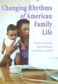 Title: Changing Rhythms of American Family Life / Edition 1, Author: Suzanne M. Bianchi