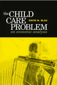 Title: Child Care Problem: An Economic Analysis, Author: David M. Blau