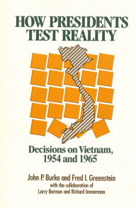 Title: How Presidents Test Reality: Decisions on Vietnam, 1954 and 1965, Author: Fred L. Greenstein