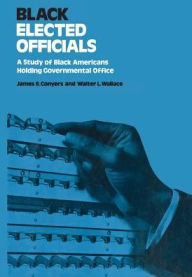 Title: Black Elected Officials: Study of Black Americans Holding Government Office, Author: James Conyers