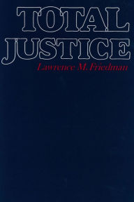 Title: Total Justice, Author: Lawrence M. Friedman