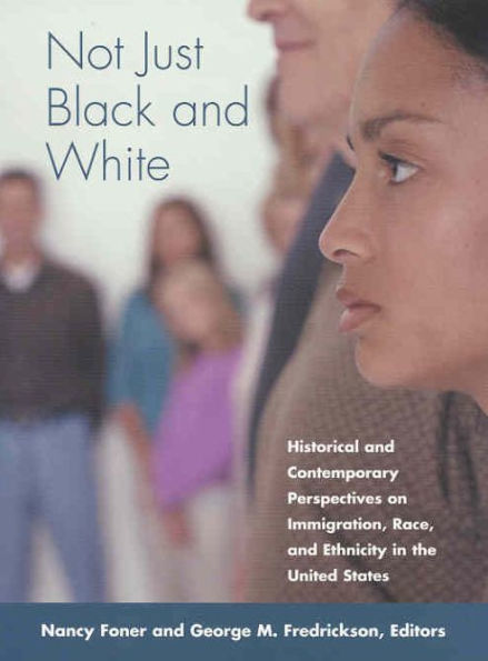 Not Just Black and White: Historical and Contemporary Perspectives on Immgiration, Race, and Ethnicity in the United States / Edition 1