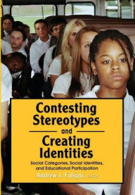 Title: Contesting Stereotypes and Creating Identities: Social Categories, Social Identities, and Educational Participation, Author: Andrew J Fuligni