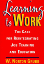 Learning to Work: The Case for Reintegrating Job Training and Education