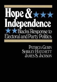 Title: Hope and Independence: Blacks' Response to Electoral and Party Politics, Author: Patricia Gurin