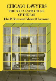 Title: Chicago Lawyers: The Social Structure of the Bar, Author: John P. Heinz