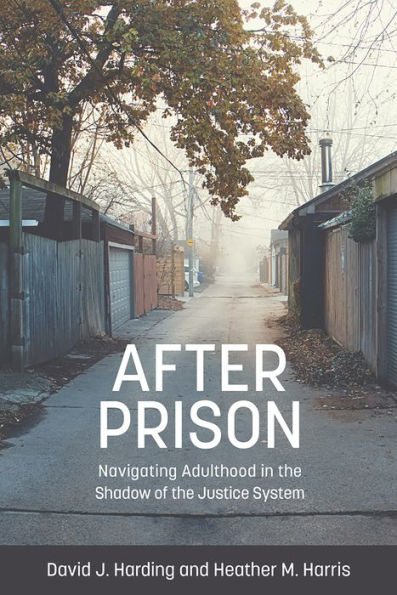 After Prison: Navigating Adulthood in the Shadow of the Justice System: Navigating Adulthood in the Shadow of the Justice System
