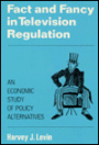 Fact and Fancy in Television Regulation: An Economic Study of Policy Alternatives