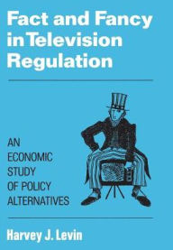 Title: Fact and Fancy in Television Regulation: An Economic Study of Policy Alternatives, Author: Harvey J. Levin