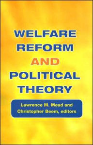 Title: Welfare Reform and Political Theory / Edition 1, Author: Lawrence M. Mead