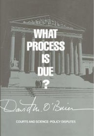 Title: What Process Is Due?: Courts and Science-Policy Disputes, Author: David M. O'Brien