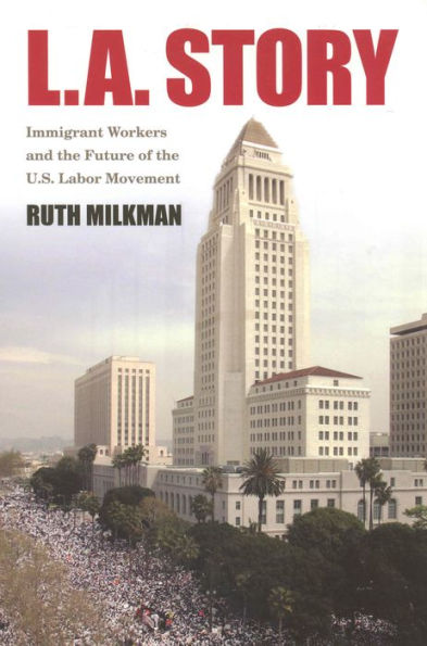 L.A. Story: Immigrant Workers and the Future of the U.S. Labor Movement