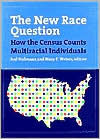 Title: The New Race Question: How the Census Counts Multiracial Individuals, Author: Joel Perlmann