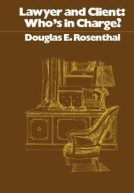 Title: Lawyer and Client: Who's in Charge?, Author: Douglas E. Rosenthal