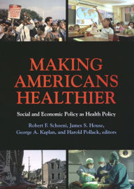 Title: Making Americans Healthier: Social and Economic Policy as Health Policy, Author: Robert F. Schoeni