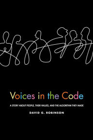 Download textbooks online Voices in the Code: A Story about People, Their Values, and the Algorithm They Made (English literature) by David G. Robinson, David G. Robinson 9780871547774 ePub PDF CHM