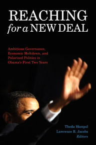 Title: Reaching for a New Deal: Ambitious Governance, Economic Meltdown, and Polarized Politics in Obama's First Two Years, Author: Theda Skocpol