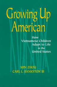 Title: Growing up American: How Vietnamese Children Adapt to Life in the United States, Author: Min Zhou