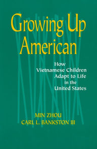 Title: Growing Up American: How Vietnamese Children Adapt to Life in the United States, Author: Min Zhou