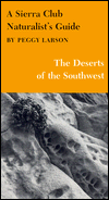 Title: A Sierra Club Naturalist's Guide to the Deserts of the Southwest, Author: Peggy Larson