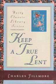 Title: Keep a True Lent, Author: Charles Fillmore