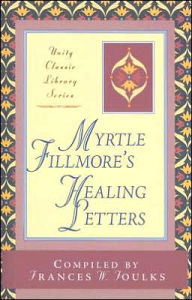 Title: Myrtle Fillmore's Healing Letters, Author: Myrtle Fillmore